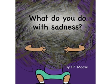 Livro What Do You Do With Sadness? De Dr Moose (inglês)