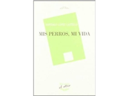 Livro Mis Perros, Mi Vida de Santiago Lopez Castillo (Espanhol)