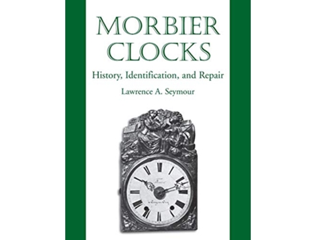 Livro Morbier Clocks de Lawrence A Seymour (Inglês)
