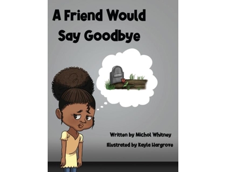 Livro A Friend Would Say Goodbye Helping Children Cope With Death And Grief De Whitney, Michol Et Al. (inglês)