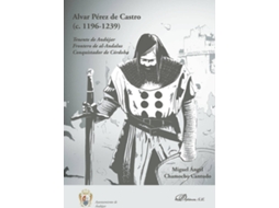 Livro Alvar Pérez De Castro .Tenente De Andújar. Frontero De Al-Andalus. Conquistador De Córdoba de Miguel Ángel Chamocho Cantudo (Espanhol)