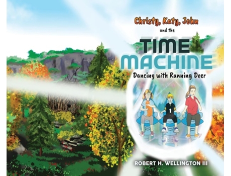 Livro Christy, Katy,john And The Time Machine Dancing With Running Deer De Robert H Wellington (inglês - Capa Dura)