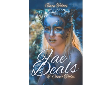 Livro Fae Deals Amp Other Tales A Fantasy Short Story Collection De Gwen Tolios (inglês)
