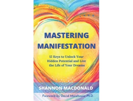 Livro MASTERING MANIFESTATION 12 Keys to Unlock Your Hidden Potential and Live the Life of Your Dreams de Shannon MacDonald (Inglês)