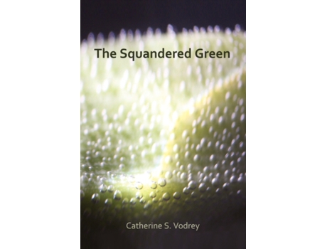Livro The Squandered Green Catherine S. Vodrey (Inglês)