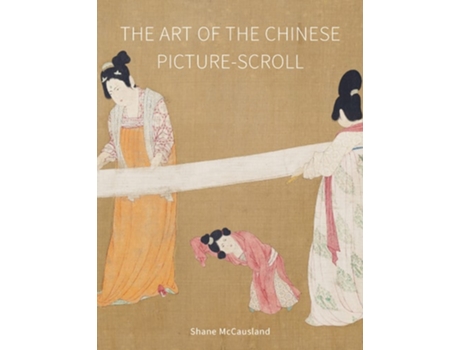 Livro The Art of the Chinese Picture-Scroll de Shane McCausland (Inglês - Capa Dura)