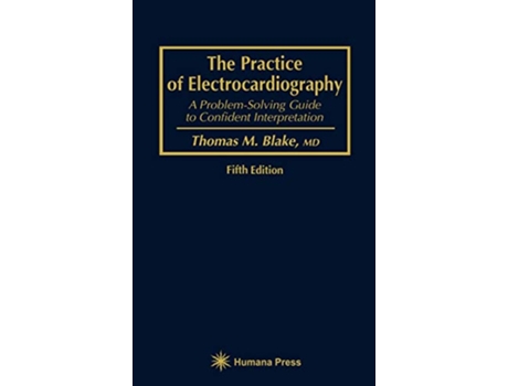 Livro The Practice of Electrocardiography A ProblemSolving Guide to Confident Interpretation de Thomas M Blake (Inglês)