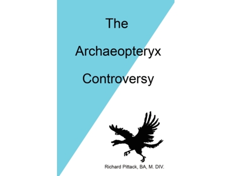 Livro The Archaeopteryx Controversy Richard Pittack (Inglês)