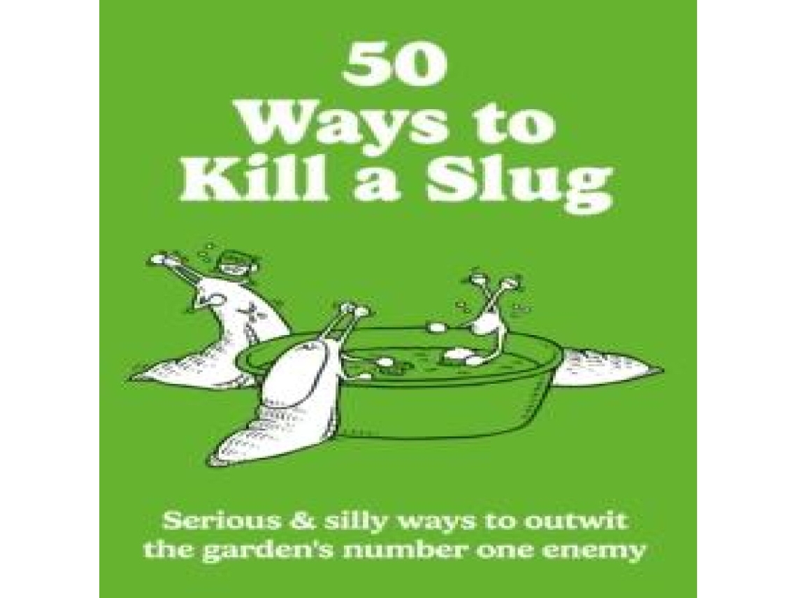 Livro 50 Ways to Kill a Slug Serious silly ways to outwit the gardens number one enemy de Sarah Ford (Inglês)