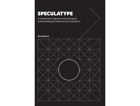 Livro Speculatype: A Transformative Approach to the Perception, Understanding and Creation of Latin Letterforms Barry Spencer (Inglês)