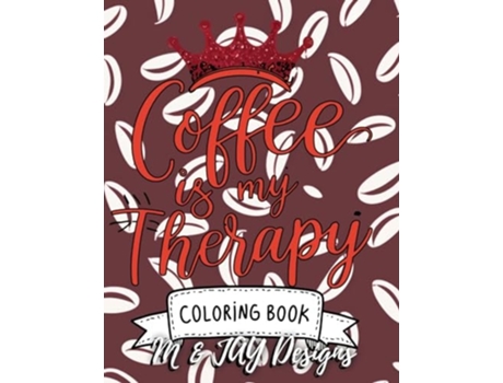 Livro Coffee Is My Therapy Coloring Book de M and Jay Designs (Inglês)