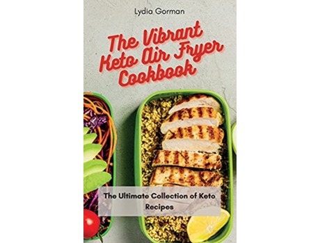 Livro The Vibrant Keto Air Fryer Cookbook The Ultimate Collection of Keto Recipes de Lydia Gorman (Inglês)