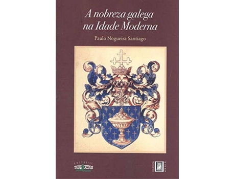 Livro A Nobreza Galega Na Idade Moderna de Paulo Nogueira Santiago (Galego)