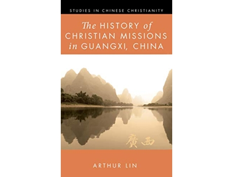 Livro The History of Christian Missions in Guangxi China Studies in Chinese Christianity de Arthur Lin (Inglês)