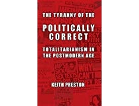 Livro The Tyranny Of The Politically Correct Totalitarianism In The Postmodern Age De Preston E Keith (inglês)
