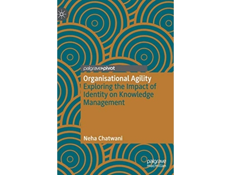 Livro Organisational Agility Exploring the Impact of Identity on Knowledge Management de Neha Chatwani (Inglês)