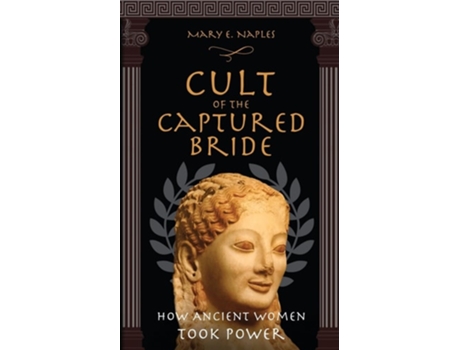 Livro Cult of the Captured Bride How Ancient Women Took Power de Mary E Naples (Inglês)