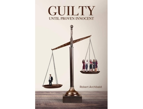Livro Guilty Until Proven Innocent De Robert Archibald (inglês)