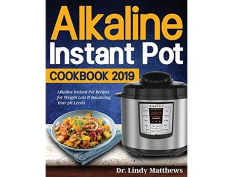 Livro Alkaline Instant Pot Cookbook 2019 de Dr Lindy Matthews (Inglês)