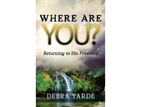 Livro Where Are You? Returning To His Presence De Debra Yarde (inglês)