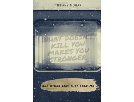 Livro What Doesnt Kill You Makes You Stronger And Other Lies They Told Me. De Tiffany Mohar (inglês)