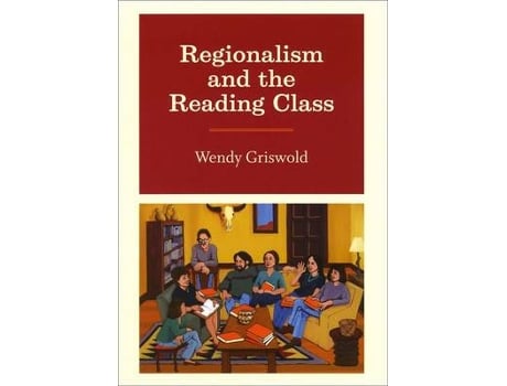 Livro regionalism and the reading class de wendy griswold (inglês)