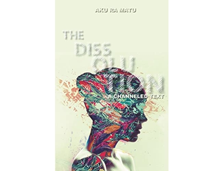 Livro The Dissolution The OMgasmic Discourses de Aku Ra Matu (Inglês)