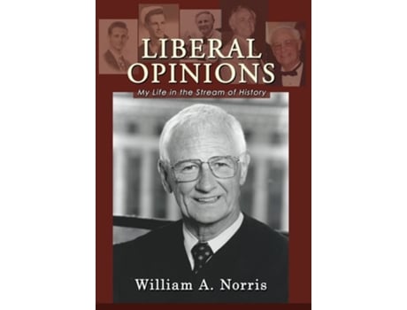 Livro Liberal Opinions My Life In The Stream Of History De William A Norris (inglês - Capa Dura)