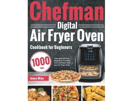 Livro Chefman Digital Air Fryer Oven Cookbook For Beginners De Jouny Miny (inglês - Capa Dura)