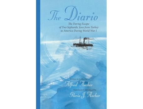 Livro The Diario The Daring Escape of Two Sephardic Jews from Turkey to America During World War I de Alfred Ascher e Gloria J Ascher (Inglês)