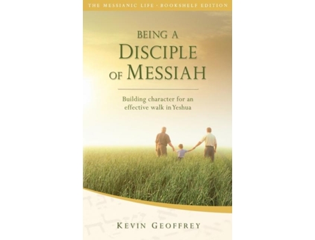 Livro Being A Disciple Of Messiah Building Character For An Effective Walk In Yeshua De Kevin Geoffrey (inglês)