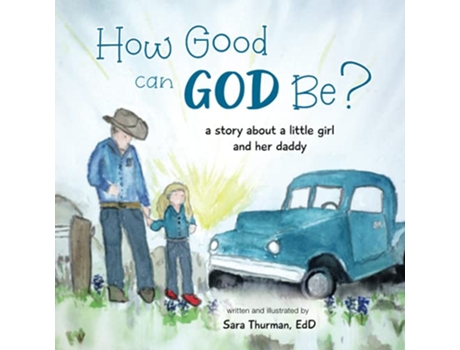 Livro How Good Can God Be A Story About a Little Girl and Her Daddy de Sara Thurman (Inglês)