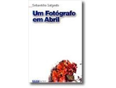 Livro Um Fotógrafo em Abril de Sebastião Salgado .