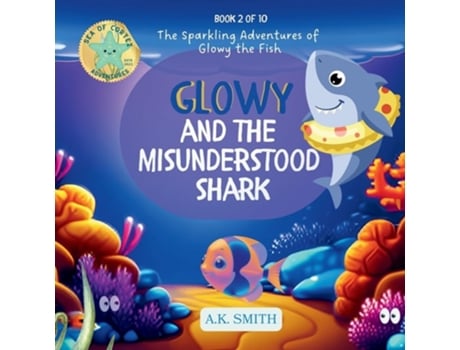 Livro Glowy and the Misunderstood Shark The Sparkling Adventures of Glowy the Fish. de AK Smith (Inglês)