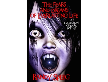 Livro The Fears and Dreams of Everlasting Life: A Collection of Dark Poetry Randy Speeg (Inglês)