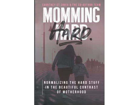 Livro MOMMING HARD Normalizing the Hard Stuff in the Beautiful Contrast of Motherhood de Courtney St Croix (Inglês)