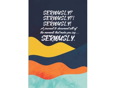 Livro Seriously A Brief Guided Journal To Document Moments That Make You Say Quotseriously!quot De Latia Russell E Cj Russell (inglês)