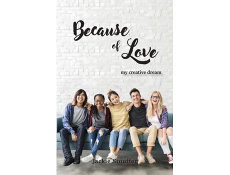 Livro Because of Love My Creative Dream de Jackie Stouffer (Inglês)
