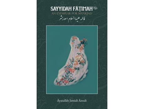 Livro Sayyidah Fatimah An Exemplar for Mankind de Ayatullah Jawadi Amuli (Inglês)