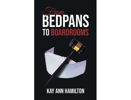 Livro From Bedpans To Boardrooms De Kay Ann Hamilton (inglês)