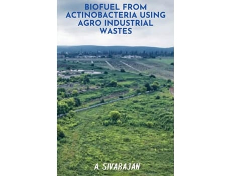 Livro Biofuel From Antinobacteria Using Agro Industrial Wastes De A Sivarajan (inglês)