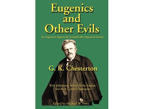Livro Eugenics And Other Evils An Argument Against The Scientifically Organized State De G K Chesterton E Michael W Perry (inglês)