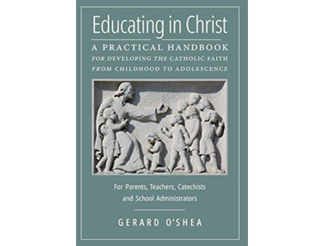Livro Educating in Christ de Gerard O'Shea (Inglês - Capa Dura)