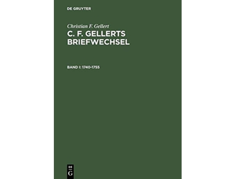 Livro C F Gellerts Briefwechsel Bd I C F Gellerts Briefwechsel 17401755 Fuerchtegott German Edition de Christian F Gellert (Alemão - Capa Dura)
