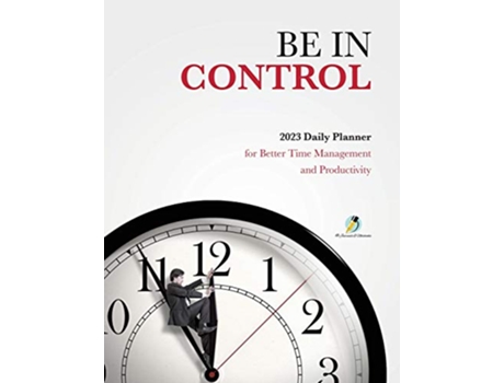 Livro Be In Control 2023 Daily Planner for Better Time Management and Productivity de Journals and Notebooks (Inglês)