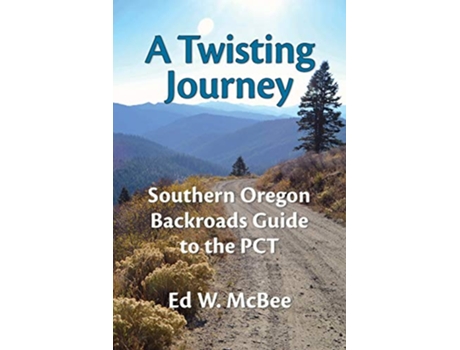 Livro A Twisting Journey Southern Oregon Backroads Guide to the PCT de Ed W McBee (Inglês)