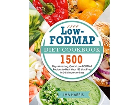 Livro 1500 LowFODMAP Diet Cookbook 1500 Days Amazing Quick LowFODMAP Recipes to Heal Your IBS that Prep in 30 Minutes or Less de Ima Harris (Inglês)