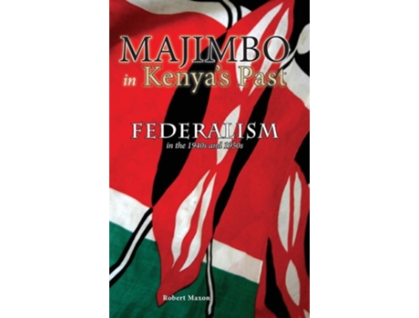 Livro Majimbo In Kenyas Past Federalism In The 1940s And 1950s De Robert Maxon (inglês - Capa Dura)