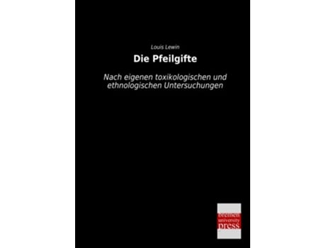 Livro Die Pfeilgifte Nach eigenen toxikologischen und ethnologischen Untersuchungen German Edition de Louis Lewin (Alemão)
