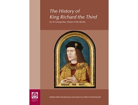 Livro The History of King Richard the Third by Sir George Buc, Master of the Revels de Arthur Kincaid (Inglês)